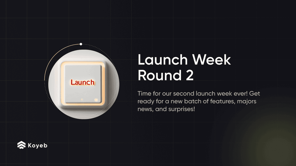 Koyeb Launch Week: Round 2