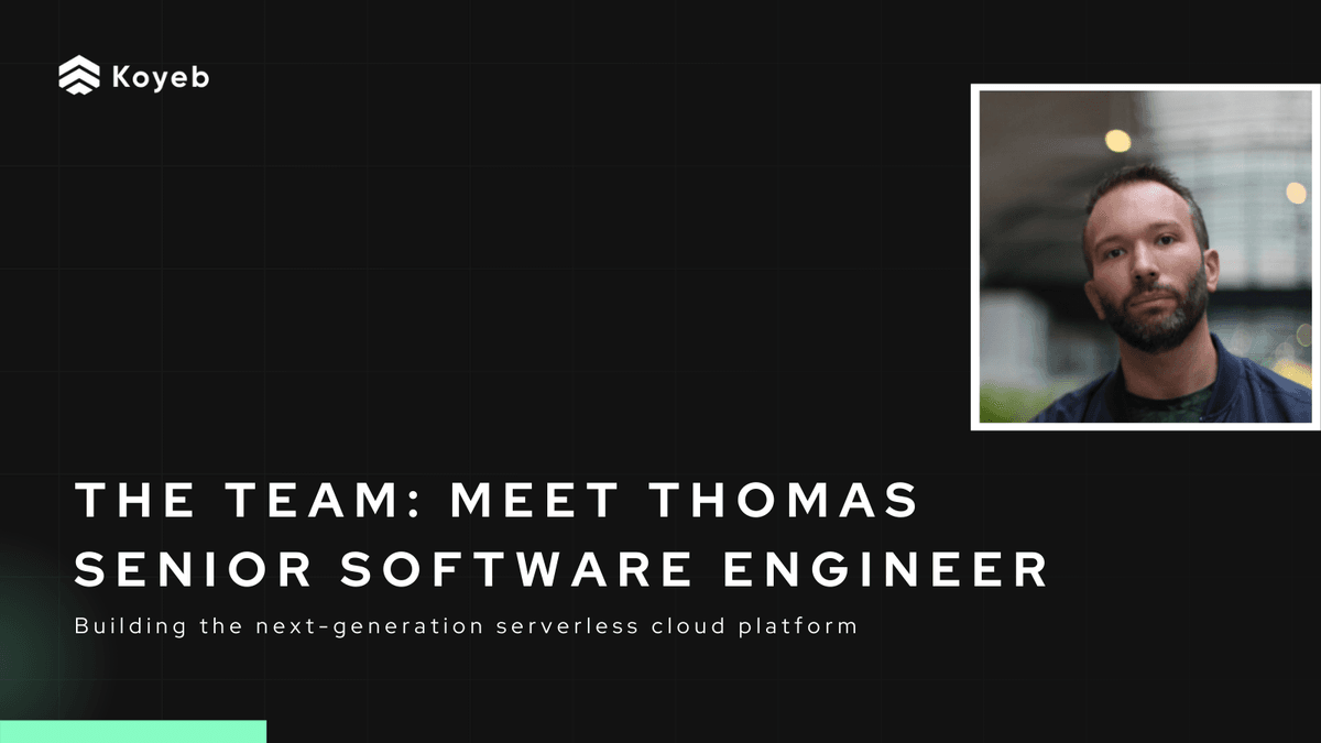 The Team: Meet Thomas, Senior Backend Engineer building the Koyeb Serverless Engine